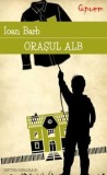 Cumpara ieftin Orasul Alb/Ioan Barb