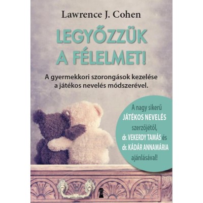 Legyőzz&amp;uuml;k a f&amp;eacute;lelmet! - A gyermekkori szorong&amp;aacute;sok kezel&amp;eacute;se a j&amp;aacute;t&amp;eacute;kos nevel&amp;eacute;s m&amp;oacute;dszer&amp;eacute;vel - Lawrence J. Cohen foto