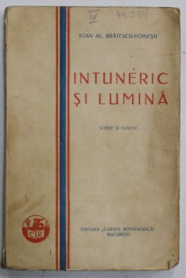 INTUNERIC SI LUMINA de IOAN AL . BRATESCU - VOINESTI , SCHITE SI NUVELE , 1930 foto