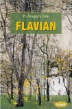 Flavian. Volumul 1 | Alexandru Torik