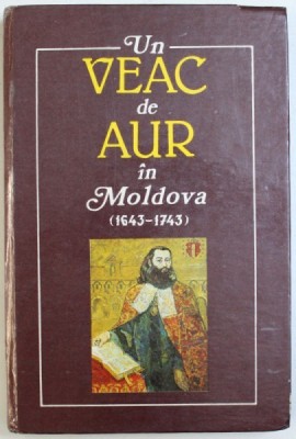 UN VEAC DE AUR IN MOLDOVA ( 1643 - 1743) , CONTRIBUTII LA STUDIUL CULTURII SI LITERATURII ROMANE VECHI , coordonator VIRGIL CANDEA , 1996 foto