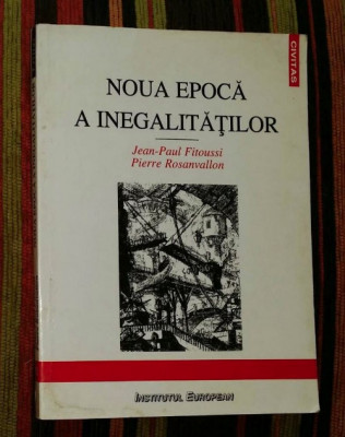 Noua epoca a inegalitatilor / Jean-Paul Fitoussi si Pierre Rosanvallon foto