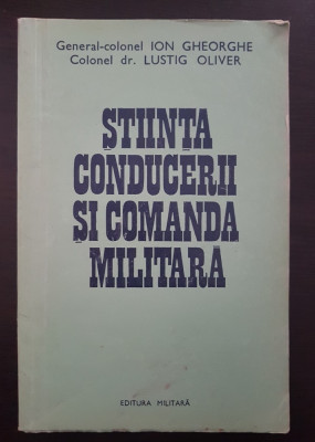 STIINTA CONDUCERII SI COMANDA MILITARA - Ion Gheorghe, Lustig Oliver foto