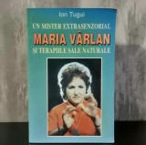 Ion Tugui - Un Mister Extrasenzorial, Maria Varlan si Terapiile Sale Naturale