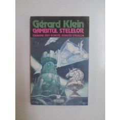 GAMBITUL STELELOR , OAMENII SUNT ROBOTI , ROBOTII STELELOR de GERARD KLEIN , 1994