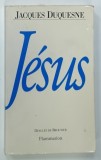 JESUS par JACQUES DUQUESNE , 1994 * TEXT IN LIMBA FRANCEZA