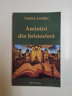 AMINTIRI DIN HRISTOSFERA de VASILE ANDRU , 2014 foto