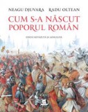 Cum s-a nascut poporul roman - Editura Humanitas