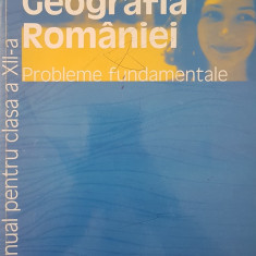 GEOGRAFIA ROMANIEI. Probleme fundamentale - Manual pentru clasa a XII-a - Negut