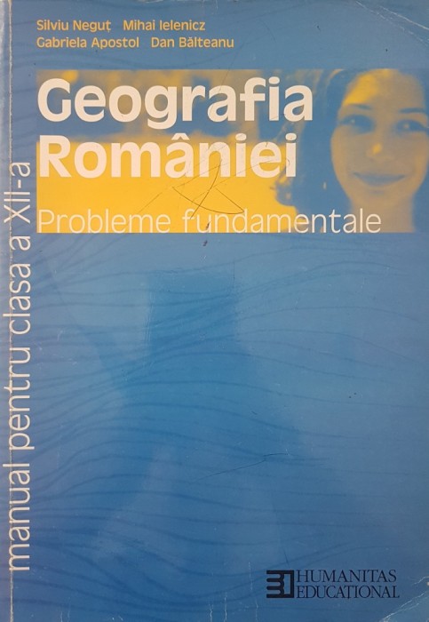 GEOGRAFIA ROMANIEI. Probleme fundamentale - Manual pentru clasa a XII-a - Negut