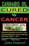 Cannabis Oil Cured My Cancer: Miracle Medicine - Carte in Engleza despre Uleiul de Canabis si Cancer