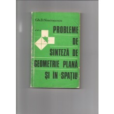 PROBLEME DE SINTEZA DE GEOMETRIE PLANA SI IN SPATIU - GH.D. SIMIONESCU