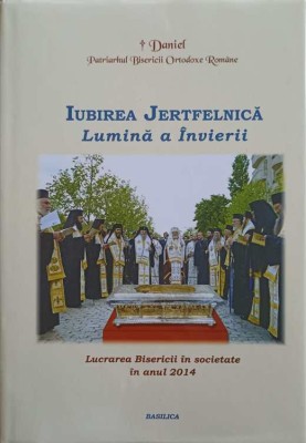 IUBIREA JERTFELNICA. LUMINA A INVIERII. LUCRAREA BISERICII IN SOCIETATE IN ANUL 2014-TIPARITA CU BINECUVANT-245738 foto