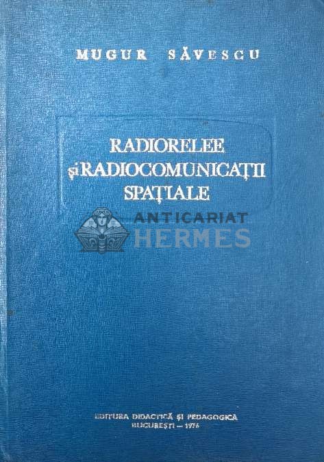 Radiorelee si radiocomunicatii spatiale - 1976 - Mugur Savescu ($R139)