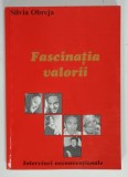 FASCINATIA VALORII de SILVIA OBREJA , INTERVIURI NECONVENTIONALE , 2000 , DEDICATIE *
