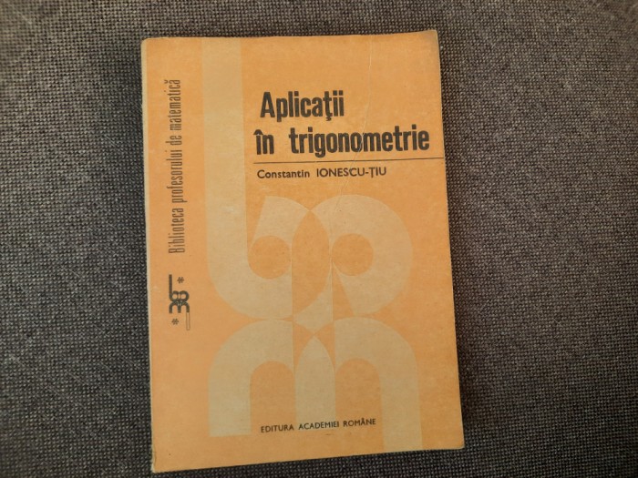 APLICATII IN TRIGONOMETRIE C IONESCU TIU