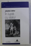 IN LUPTA CU STATUL . AMINTIRI (1914-1933) de SEBASTIAN HAFFNER , 2002