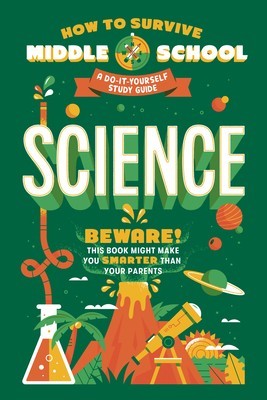 How to Survive Middle School: Science: A Do-It-Yourself Study Guide