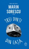 Cumpara ieftin Trei dinţi din faţă - Marin Sorescu