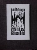 IMPERIUL NEODIHNEI, VERSURI - PAUL TUTUNGIU (CU DEDICATIA AUTORULUI PENTRU PETRU VINTILA)