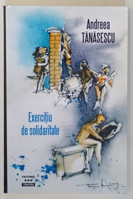 EXERCITIU DE SOLIDARITATE - TEATRU de ANDREEA TANASESCU , 2019 *DEFECT COPERTA SPATE foto