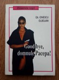 Gh. Ionescu Olbojan - Good bye, domnule Pacepa!