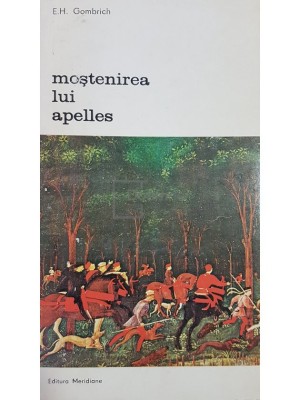 E. H. Gombrich - Mostenirea lui Apelles (Editia: 1981) foto