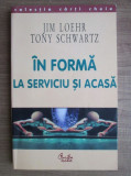 Cumpara ieftin Jim Loehr, Tony Schwartz - In forma la serviciu si acasa