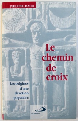 LE CHEMIN DE CROIX - LES ORIGINES D&amp;#039; UNE DEVOTION POPULAIRE par PHILIPPE BAUD , 1995 foto