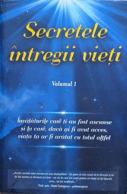 Secretele &amp;icirc;ntregii Vieti - Vol. 1 - &amp;icirc;nvataturile Care Ti-au - Elena Iuliana Neagu , John Yorgos ,561366 foto