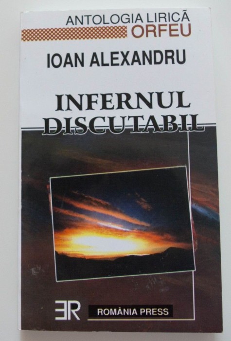 Ioan Alexandru - Infernul discutabil (antologie de Matei Albastru) (tiraj 500 ex