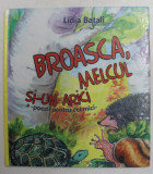 BROASCA , MELCUL SI - UN ARICI - POEZII PENTRU CEI MICI de LIDIA BATALI , ilustratii de TINA PIORAS , 2011