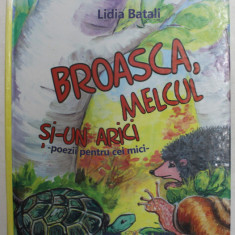 BROASCA , MELCUL SI - UN ARICI - POEZII PENTRU CEI MICI de LIDIA BATALI , ilustratii de TINA PIORAS , 2011