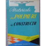 MATERIALE DIN POLIMERI IN CONSTRUCTII (MATERIALE PLASTICE, FIBRE SINTETICE, LACURI SI VOPSELE, ADEZIVI)-MAR-235533