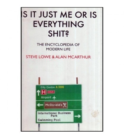 Steve Lowe &amp; Alan McArthur - Is it just me or is everything shit? -