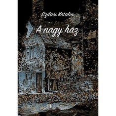 Szilasi Katalin: A nagy h&aacute;z - Szilasi Katalin
