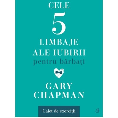 Cele cinci limbaje ale iubirii pentru barbati. Caiet de exercitii, Gary Chapman foto