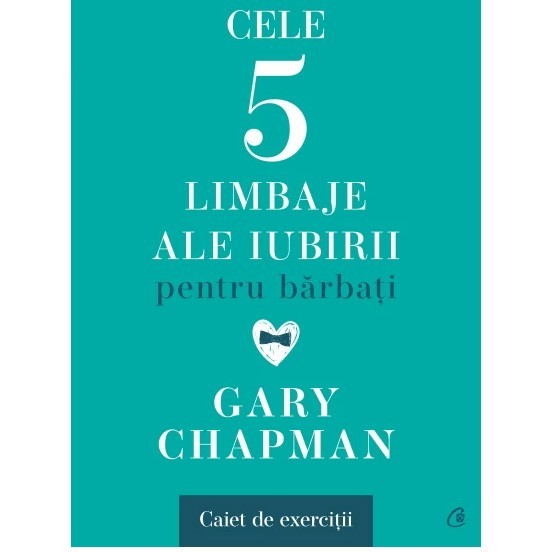 Cele cinci limbaje ale iubirii pentru barbati. Caiet de exercitii, Gary Chapman