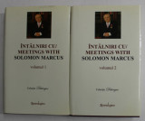 INTALNIRI CU / MEETINGS WITH SOLOMON MARCUS , VOLUMELE I - II , EDITIE CU TEXT IN ROMANA SI ENGLEZA , 2011