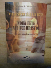 Via?a secreta a lui Iisus. Noua fe?e ale lui Hristos - Eugene E. Whitworth foto