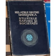 Relatiile dintre Matematica si Stiintele Naturii si Societatii