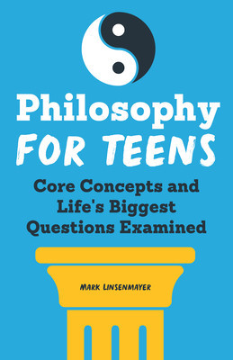 Philosophy for Teens: Core Concepts and Life&amp;#039;s Biggest Questions Examined foto