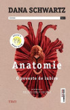 Anatomie. O poveste de iubire (Vol. 1) - Paperback brosat - Dana Schwartz - Trei, 2022