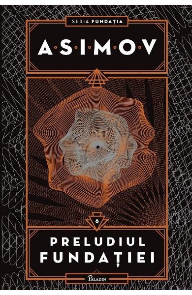 Fundatia 6 Preludiul Fundatiei, Isaac Asimov - Editura Art