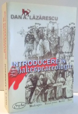 INTRODUCERE IN SHAKESPEAREOLOGIE de DANA A. LAZARESCU, EDITIA A II-A , 2008 foto
