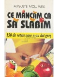 Auguste Moll Weis - Ce mancam ca sa slabim (Editia: 1998)