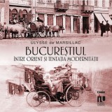 Cumpara ieftin Bucurestiul intre orient si tentatia modernitatii, Ulysse de Marsillac, Corint