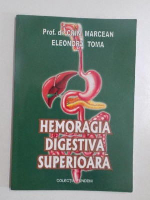 HEMORAGIA DIGESTIVA SUPERIOARA de CRINA MARCEAN si ELEONORA TOMA , BUCURESTI 2005 foto