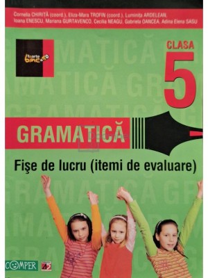 Cornelia Chirita (coord.) - Gramatica - Fise de lucru (itemi de evaluare) pentru clas a 5-a (Editia: 2012) foto