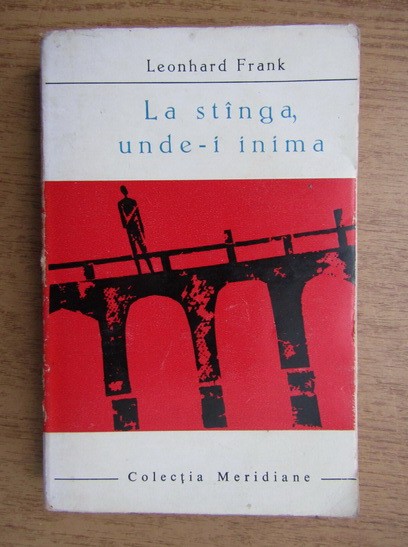 Leonhard Frank - La stanga, unde-i inima